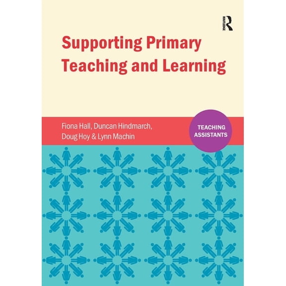 Teaching Assistants Supporting Primary Teaching and Learning: Teaching Assistants, (Paperback)