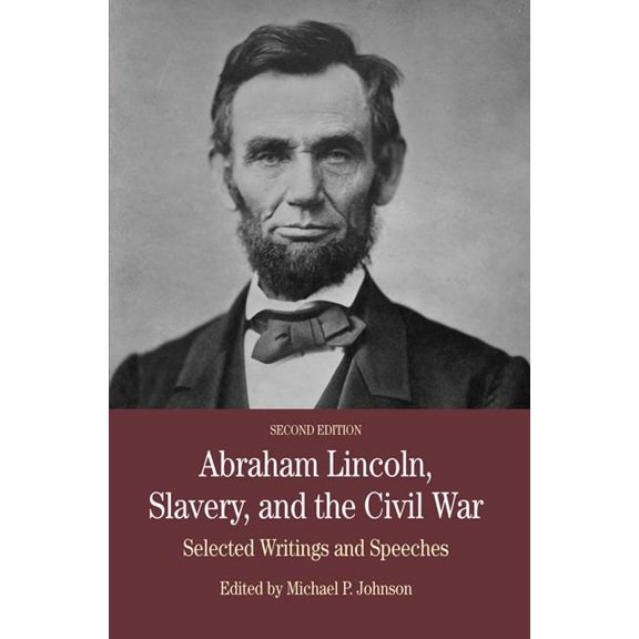 Abraham Lincoln, Slavery, and the Civil War: Selected Writing and Speeches, (Paperback)