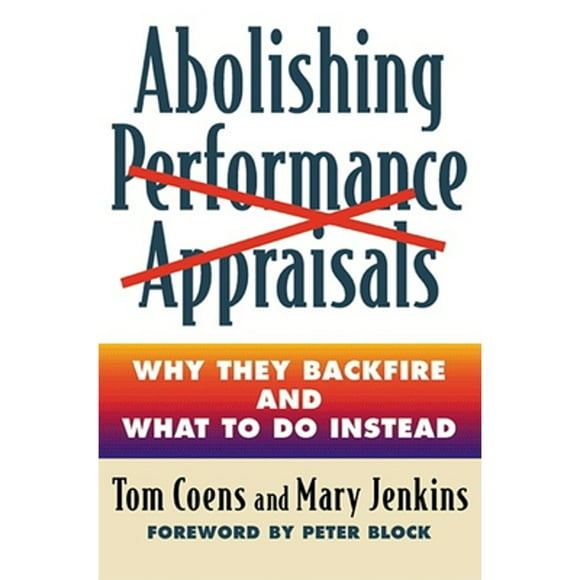 Pre-Owned Abolishing Performance Appraisals: Why They Backfire and What to Do Instead (Paperback 9781576752005) by Tom Coens, Mary Jenkins