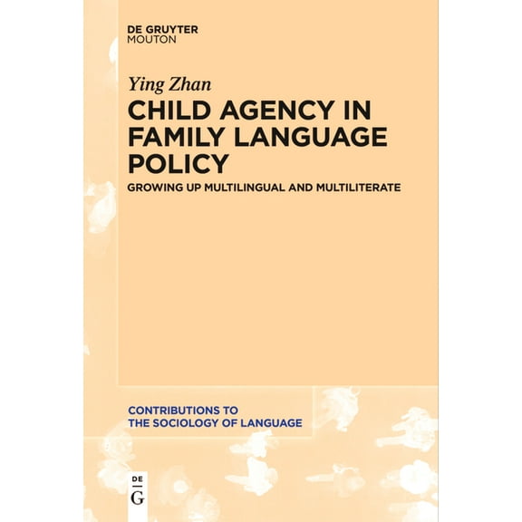 Contributions to the Sociology of Langua Child Agency in Family Language Policy: Growing Up Multilingual and Multiliterate, Book 122, (Paperback)