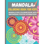 Mandala Coloring Book for Kids : Mandala kids coloring book with empowering positive affirmations - Perfect activity book for children to grow a healthy mindset and a strong self esteem (Paperback)