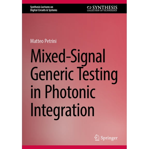 Synthesis Lectures on Digital Circuits & Mixed-Signal Generic Testing in Photonic Integration, (Hardcover)