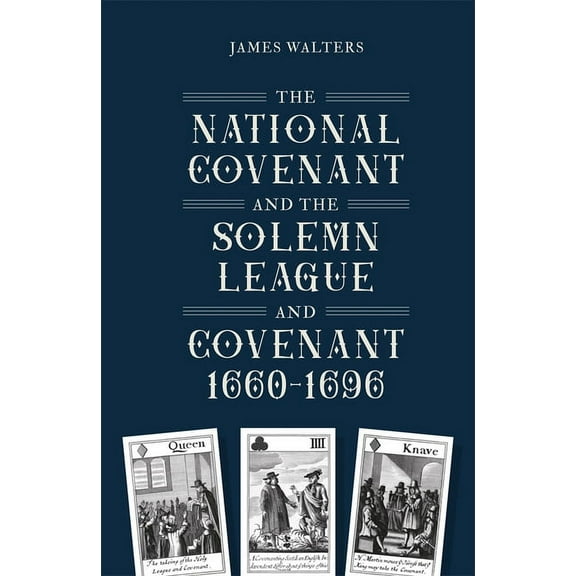 Studies in Early Modern Cultural, Politi The National Covenant and the Solemn League and Covenant, 1660-1696, Book 46, (Hardcover)