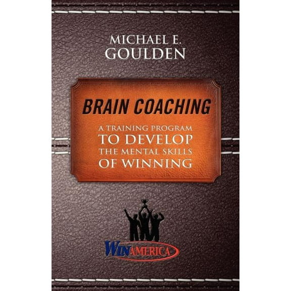 Brain Coaching: A Training Program to Develop the Mental Skills of Winning, (Paperback)