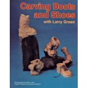 Carving Boots and Shoes with Larry Green [Paperback - Used]