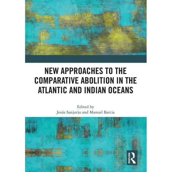 New Approaches to the Comparative Abolition in the Atlantic and Indian Oceans, (Paperback)