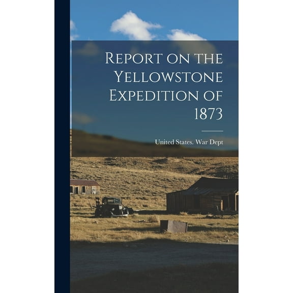 Report on the Yellowstone Expedition of 1873 (Hardcover)