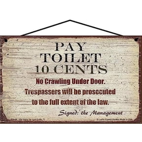 5x8 Horizontal Vintage Style Sign - Pay Toilet 10 Cents No Crawling Under Door - Funny Quirky Bathroom Décor For Home or Business Restrooms