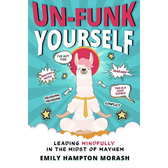 Un-Funk Yourself: Leading Mindfully in the Midst of Mayhem, (Paperback)