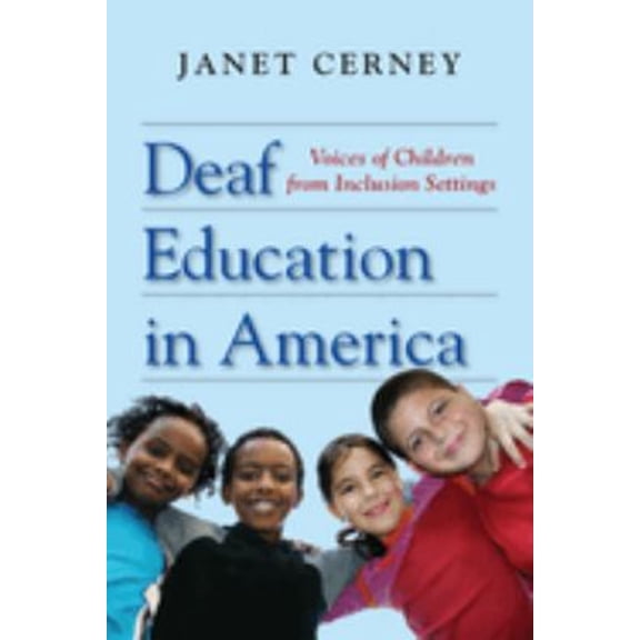 Pre-Owned Deaf Education in America: Voices of Children from Inclusion Settings (Hardcover) 1563683628 9781563683626