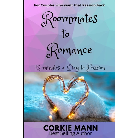 Roommates To Romance : 12 Minutes a Day To Passion (Paperback)