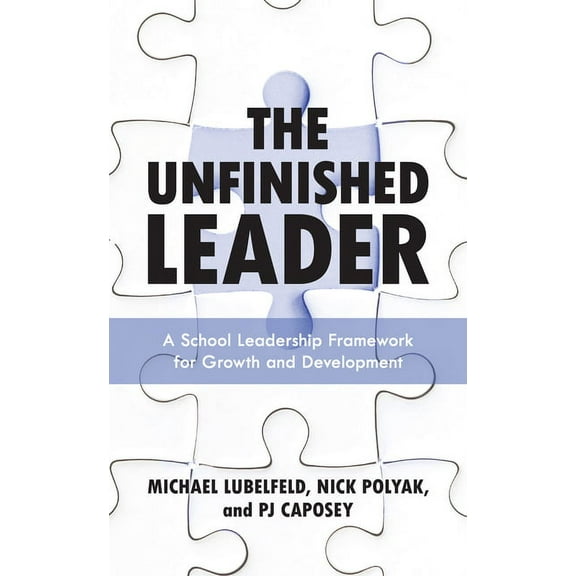 The Unfinished Leader: A School Leadership Framework for Growth and Development, (Paperback)