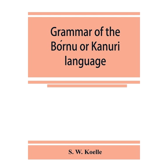 Grammar of the Bórnu or Kānurī language, (Paperback)