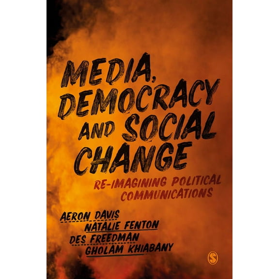 Media, Democracy and Social Change: Re-Imagining Political Communications, (Hardcover)