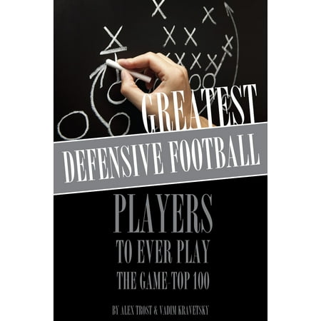Greatest Defensive Football Players to Ever Play the Game: Top 100 - (Ncaa Football 13 Best Defensive Playbook)