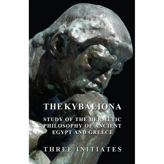 The Kybalion - A Study of the Hermetic Philosophy of Ancient Egypt and Greece, (Paperback)