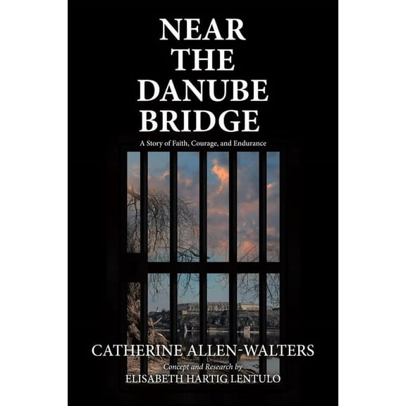 Near the Danube Bridge: A Story of Faith, Courage, and Endurance, (Paperback)