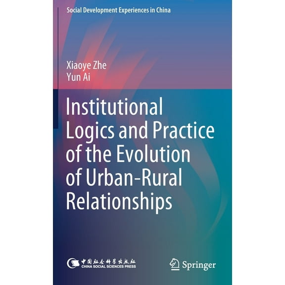Social Development Experiences in China Institutional Logics and Practice of the Evolution of Urban-Rural Relationships, (Hardcover)