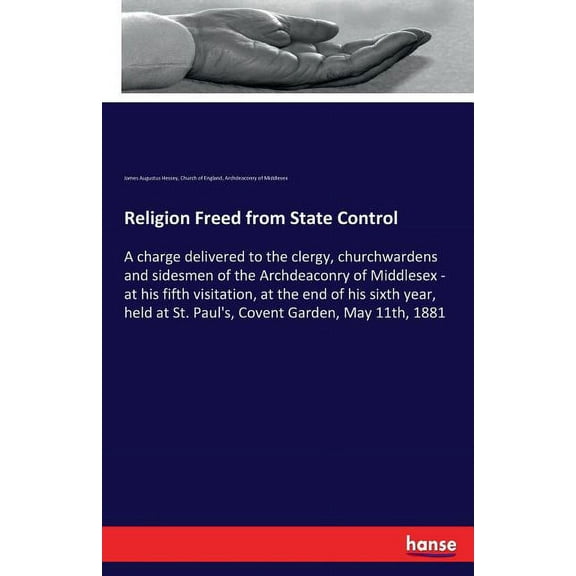 Religion Freed from State Control: A charge delivered to the clergy, churchwardens and sidesmen of the Archdeaconry of M, (Paperback)