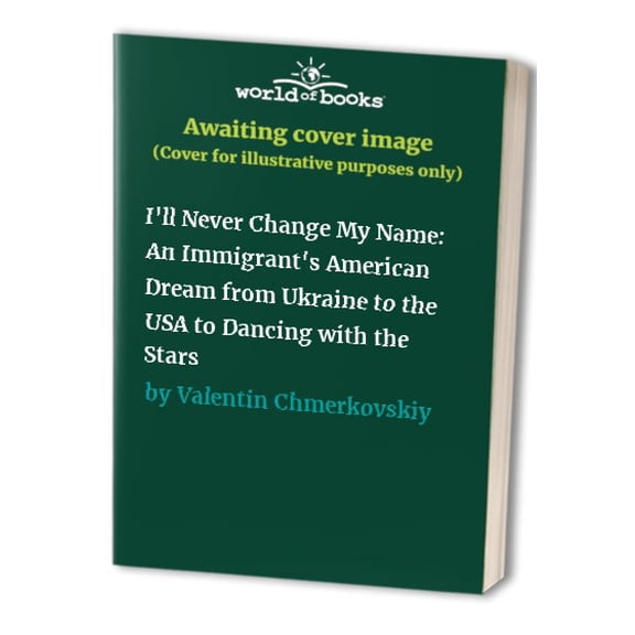Pre-Owned I'll Never Change My Name: An Immigrant's American Dream from Ukraine to the USA to Dancing with the Stars Paperback