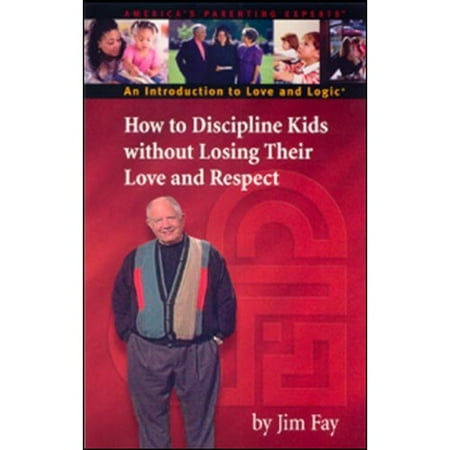 How to Discipline Kids Without Losing Their Love and Respect: An Introduction to Love and Logic