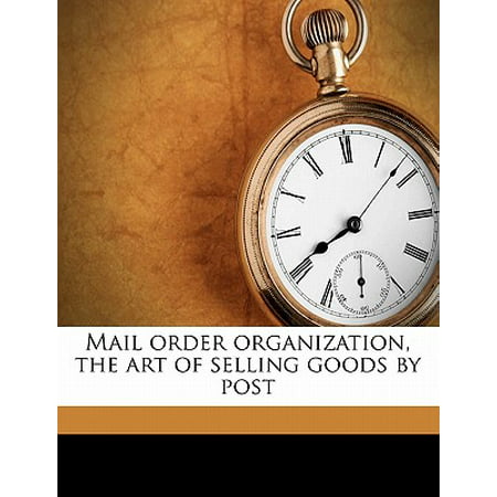 Mail Order Organization, the Art of Selling Goods by