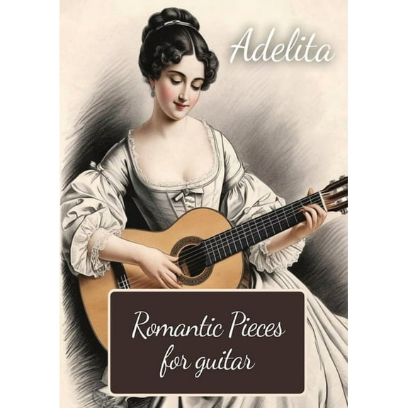 Adelita. Romantic Pieces for Guitar: 40 Pieces in Standard Notation and Tablature, (Paperback)