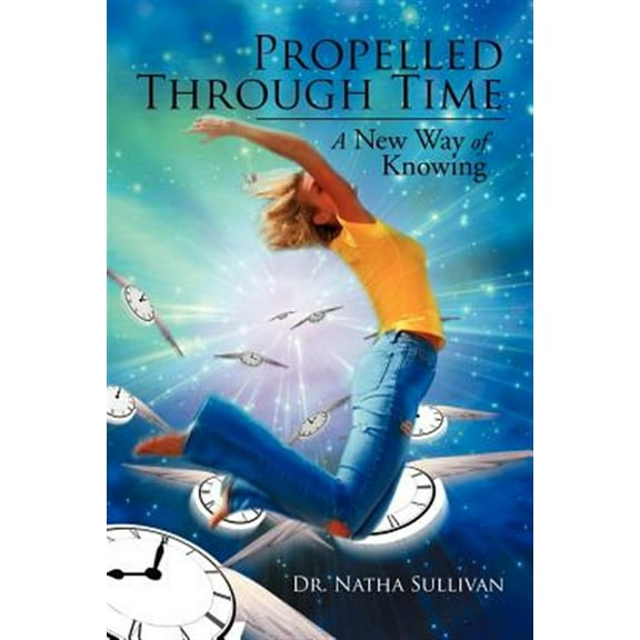 Propelled Through Time : A New Way of Knowing