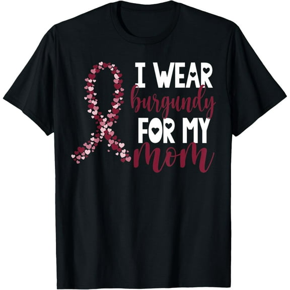 I Wear Burgundy For My Mom Multiple Myeloma Cancer Awareness T-Shirt mens t shirt，black，women，funny，misfits，men，journey，t-shirt