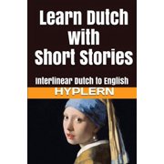 BERMUDA WORD HYPLERN; KEES VAN DEN END Learn Dutch with Interlinear Stories for Beginners and Advan: Learn Dutch with Short Stories: Interlinear Dutch to English (Series #2) (Paperback)