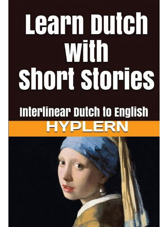 Learn Dutch with Interlinear Stories for Beginners and Advan: Learn Dutch with Short Stories: Interlinear Dutch to English (Series #2) (Paperback)