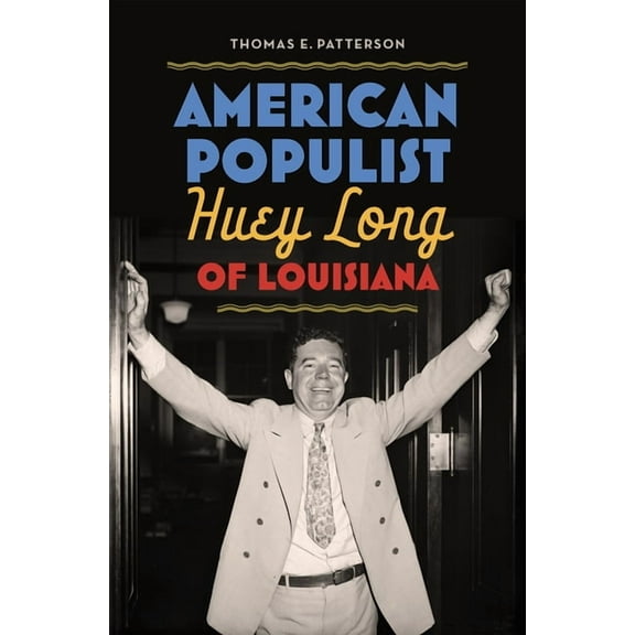 American Populist: Huey Long of Louisiana, (Hardcover)
