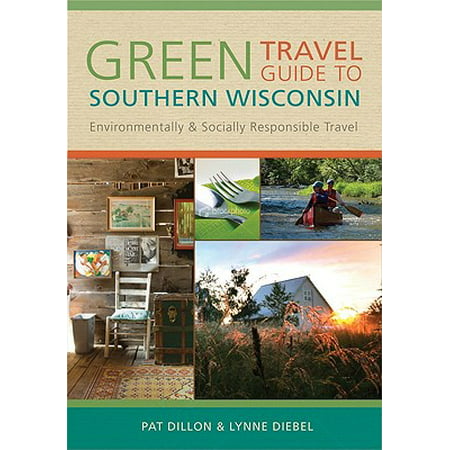 Green Travel Guide to Southern Wisconsin : Environmentally and Socially Responsible Travel -