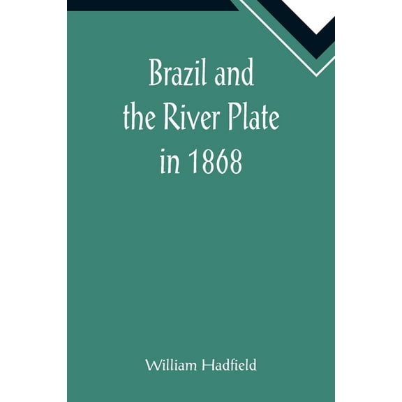 Brazil and the River Plate in 1868, (Paperback)