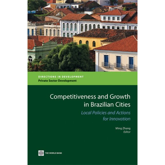 Directions in Development - Private Sect Competitiveness and Growth in Brazilian Cities: Local Policies and Actions for Innovation, (Paperback)