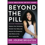 JOLENE BRIGHTEN Beyond the Pill: A 30-Day Program to Balance Your Hormones, Reclaim Your Body, and Reverse the Dangerous Side Effects of the Birth Control Pill (Paperback)