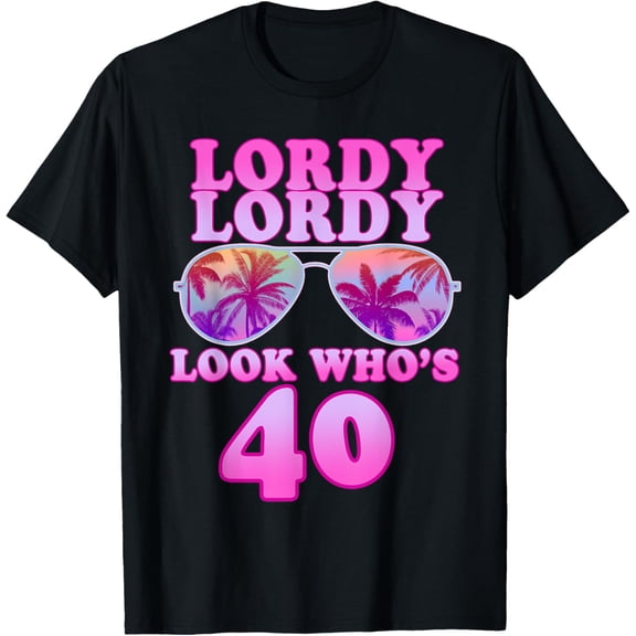 Exquisite and comfortable-LORDY LORDY LOOK WHO'S 40 Fortieth Birthday T-Shirt