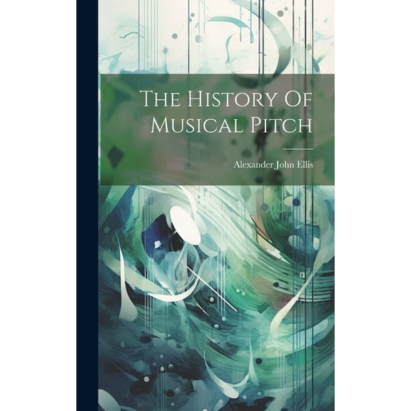 The History Of Musical Pitch (Hardcover)