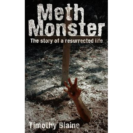 Meth Monster : The Story of a Resurrected Life (Best Way To Use Meth)