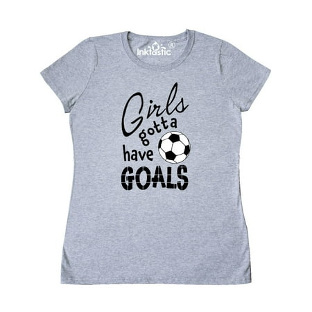Girls Gotta Have Goals- soccer Women's T-Shirt