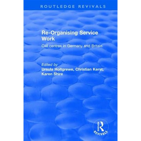 Pre-Owned Routledge Revivals Re-organising Service Work: Call Centres in Germany and Britain, (Hardcover)