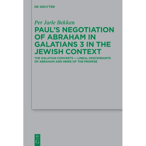 Beihefte Zur Zeitschrift FÃ¼r die Neutest Paul's Negotiation of Abraham in Galatians 3 in the Jewish Context: The Galatian Converts -- Lineal Descendants of Abrah, Book 248, (Hardcover)