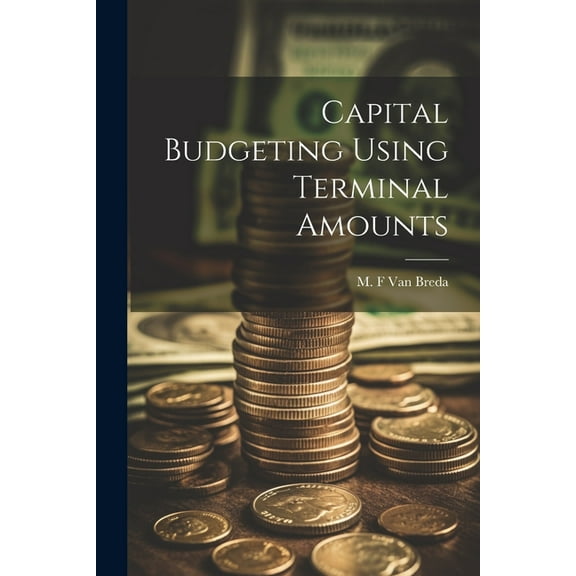 Capital Budgeting Using Terminal Amounts (Paperback)