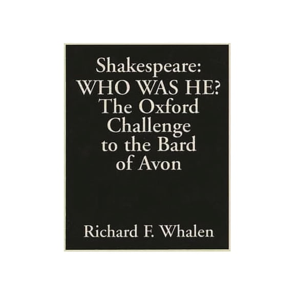 Shakespeare--Who Was He?: The Oxford Challenge to the Bard of Avon, (Paperback)