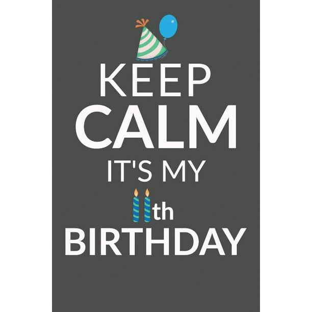Keep Calm It's My 11th Birthday: 11 Year Old Boy Or Girl Birthday Gift