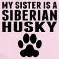 thumbnail image 2 of CafePress - My Sister Is A Siberian Husky Body Suit - Baby Light Bodysuit, Size Newborn - 24 Months, 2 of 4