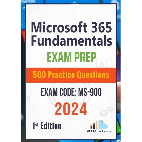 Microsoft 365 Fundamentals: Exam Prep 500 Practice Questions Exam Code: MS-900: 1st Edition - 2024, (Paperback)