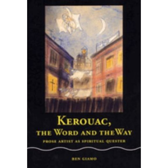 Pre-Owned Kerouac, the Word and the Way: Prose Artist as Spritual Quester (Paperback) 0809324318 9780809324316