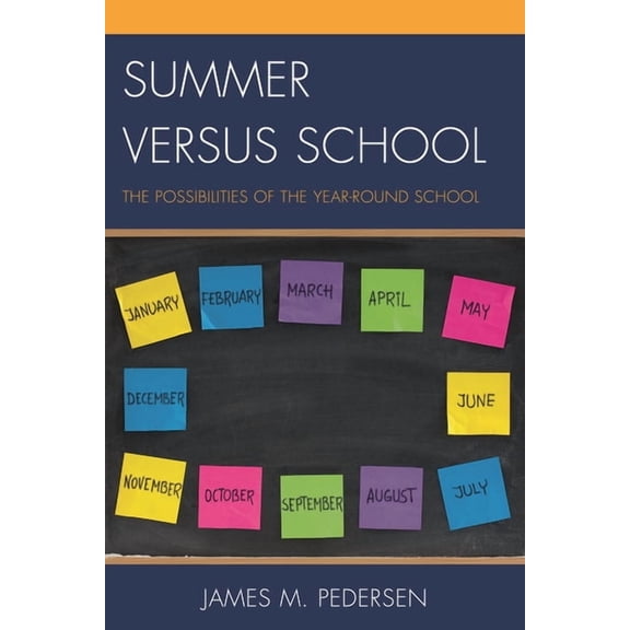 Summer Versus School: The Possibilities of the Year-Round School, (Hardcover)