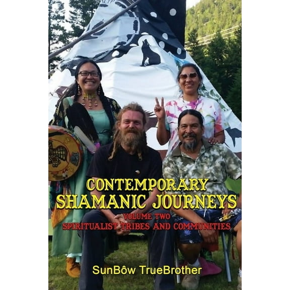 Contemporary Shamanic Journeys: Volume Two: Spiritualist Tribes and Communities, (Paperback)